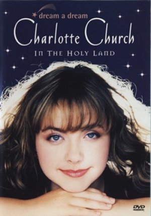 シャルロット・チャーチ：CHARLOTTE CHURCH / DREAM A DREAM - CHARLOTTE CHURCH IN THE HOLY LAND 【DVD】 UK盤