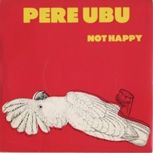 ペル・ウブ：PERE UBU / NOT HAPPY 【7inch】 UK盤 ORG. ROUGH TRADE