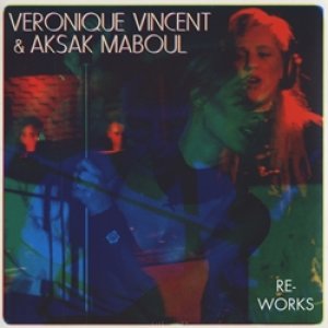 ヴェロニク・ヴァンサン＆アクサク・マブール：VERONIQUE VINCENT & AKSAK MABOUL / RE-WORKS【7inch】新品 ベルギー盤 Crammed Discs