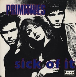 プリミティヴズ：THE PRIMITIVES / SICK OF IT 【7inch】 UK盤 コーティング・ジャケット版