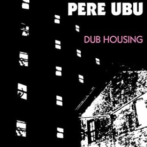 ペル・ウブ：PERE UBU / DUB HOUSING 【LP】 新品 UK盤  Fire Records, Reissue
