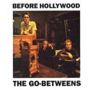 ゴー・ビトウィーンズ：THE GO-BETWEENS / BEFORE HOLLYWOOD 【2CD】新品 UK盤 CIRCUS ビデオクリップ付
