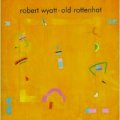 ROBERT WYATT/OLD ROTTENHAT 【CD】 