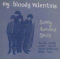 MY BLOODY VALENTINE / SUNNY SUNDAE SMILE 【7inch】 再発盤