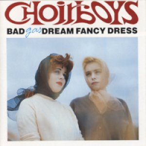 バッド・ドリーム・ファンシー・ドレス：BAD DREAM FANCY DRESS / CHOIRBOYS GAS 【LP】 新品 UK EL 再発盤
