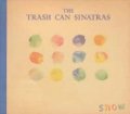 トラッシュ・キャン・シナトラズ：THE TRASH CAN SINATRAS/スノウ：SNOW 【CDS】 日本盤オンリー 初回版