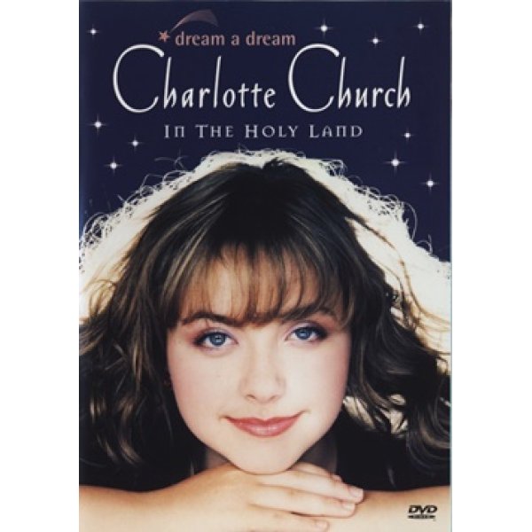 シャルロット・チャーチ：CHARLOTTE CHURCH / DREAM A DREAM - CHARLOTTE CHURCH IN THE HOLY LAND 【DVD】 UK盤