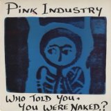 画像: PINK INDUSTRY / WHO TOLD YOU, YOU WERE NAKED?【LP】 UK盤 ORG.
