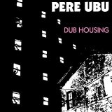 画像: PERE UBU / DUB HOUSING 【LP】 新品 UK盤  Fire Records, Reissue