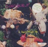 画像: DINOSAUR JR./I DON'T THINK SO 【7inch】 LTD. UK