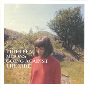 画像: THIRTEEN MOONS/GOING AGAINST THE TIDE ： A COMPILATION 1985-1993 【CD】