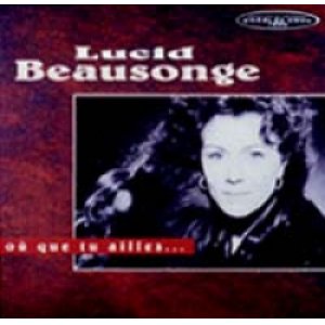 画像: リュシッド・ボーソンジュ：LUCID BEAUSONGE/OU QUE TU AILLES...  【CD】