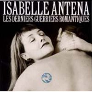画像: ISABELLE ANTENA/LES DERNIERS GUERRIERS ROMANTIQUES 【CD】 