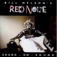 ビル・ネルソン：BILL NELSON'S RED NOISE / SOUND - ON - SOUND 【CD】 UK EMI REMASTER