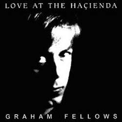 グラハム・フェロウズ：GRAHAM FELLOWS/LOVE AT THE HACIENDA 【CD】 UK盤 CHIC KEN 廃盤